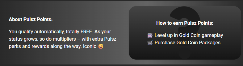 Pulsz Points are earned by levelling up in Gold Coin gameplay and by buying Gold Coin packages